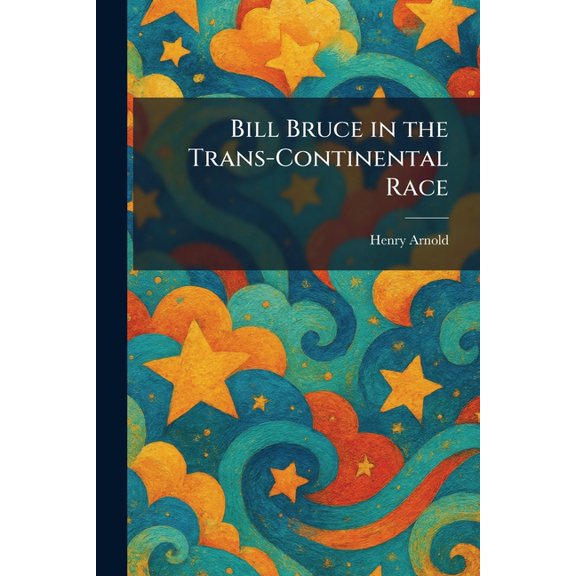 Bill Bruce in the Trans-Continental Race, (Paperback)