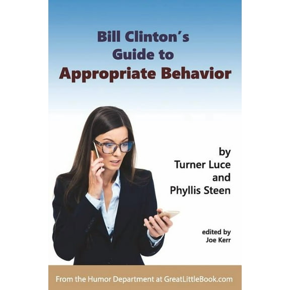 Bill Clinton's Guide to Appropriate Behavior - Completely Unabridged Version, (Paperback)
