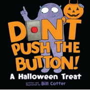 Bill Cotter: Don't Push the Button! a Halloween Treat (Board Book)