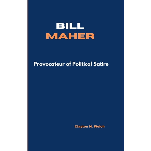 Bill Maher: Provocateur of Political Satire, (Paperback)
