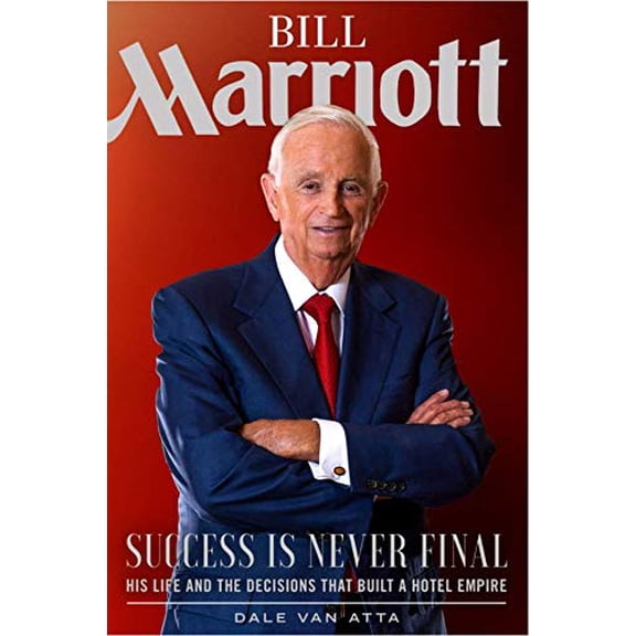 Pre-Owned Bill Marriott: Success Is Never Final--His Life and the Decisions That Built a Hotel Empire (Hardcover) 1629726001 9781629726007