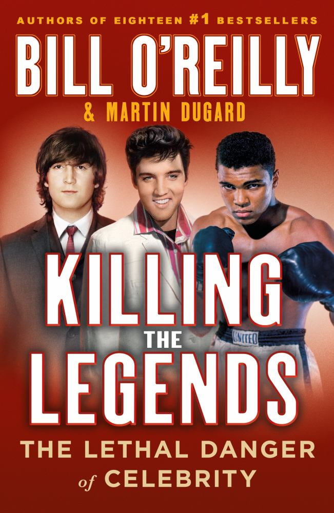 Bill O'Reilly: Killing the Legends: The Lethal Danger of Celebrity (Paperback)
