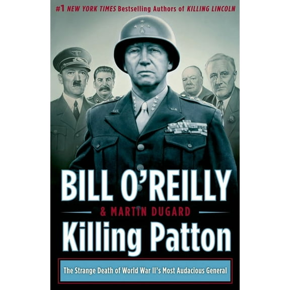 Bill O'Reilly's Killing Killing Patton: The Strange Death of World War II's Most Audacious General, (Hardcover)