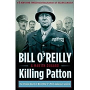 Bill O'Reilly's Killing Series: Killing Patton : The Strange Death of World War II's Most Audacious General (Hardcover)