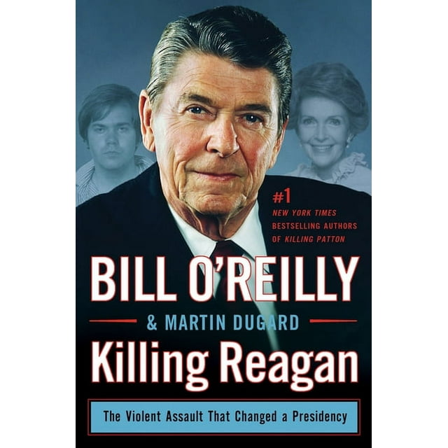 Bill O'Reilly's Killing Series: Killing Reagan : The Violent Assault That Changed a Presidency (Hardcover)