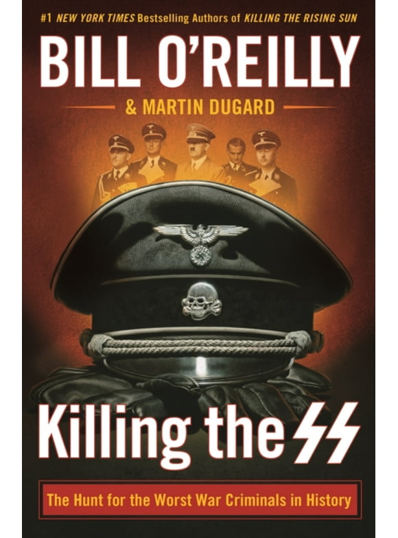 Bill O'Reilly's Killing Series: Killing the SS : The Hunt for the Worst War Criminals in History (Hardcover)