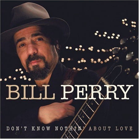 Bill Perry - Don't Know Nothing About Love - Blues - CD