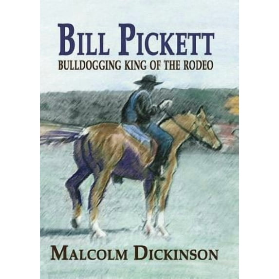 Bill Pickett: Bull Dogging King of the Rodeo (Paperback) by Malcolm Dickinson