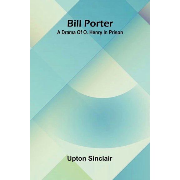 Bill Porter: A Drama Of O. Henry In Prison, (Paperback)