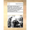 thumbnail image 1 of Bill of Rights, the Birth-Right of Englishmen : A Short Account of That Statute, with Observations Thereon; Recommended to the Consideration of the People of England, at the Alarming Period of 1795 .(Paperback), 1 of 1