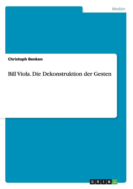 Bill Viola. Die Dekonstruktion der Gesten (Paperback)
