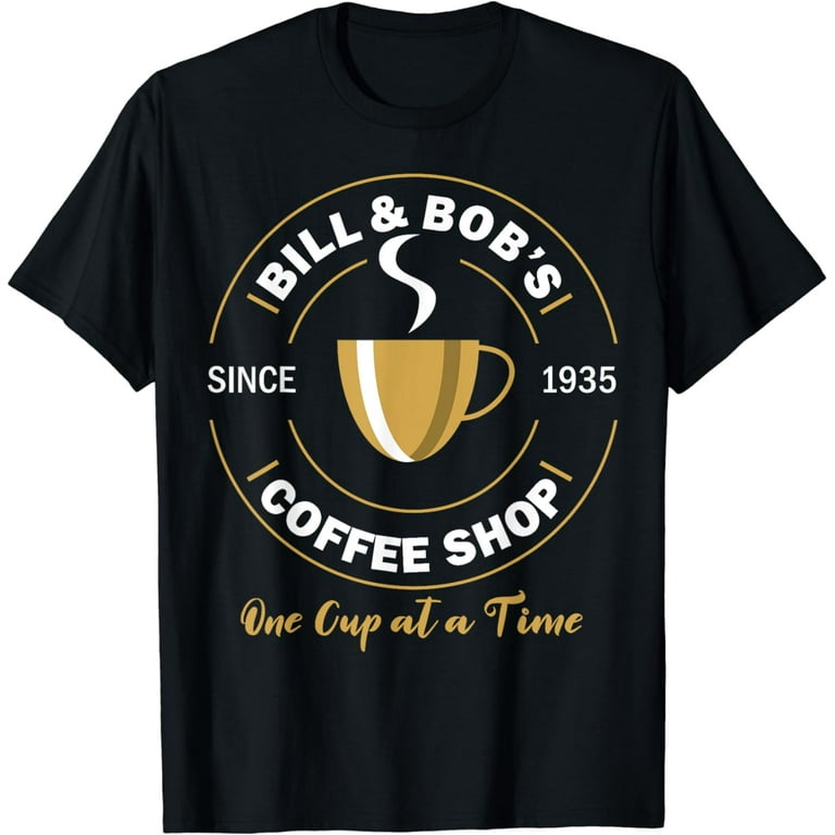 Bill And Bob's Coffee Shop Aa Recovery Gift T-Shirt Bill And Bob's Coffee Shop Aa Recovery Gift T-Shirt