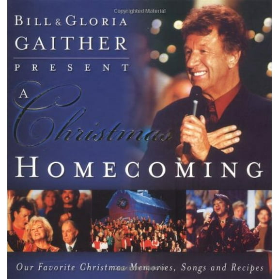 Pre-Owned Bill and Gloria Gaither Present a Christmas Homecoming: Our Favorite Christmas Memories, Songs, and Recipes (Hardcover) 0849995663 9780849995668