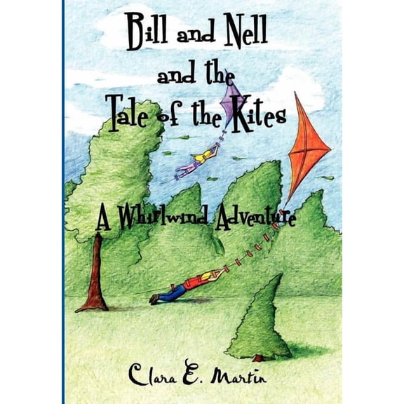Bill and Nell Bill and Nell and the Tale of the Kites: A Whirlwind Adventure, (Hardcover)