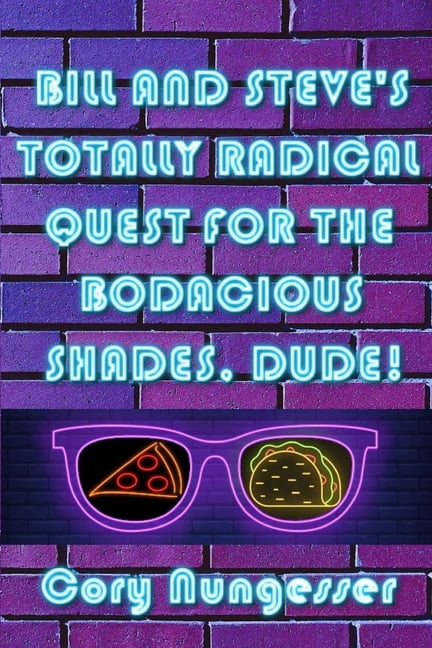 Bill and Steve's Totally Radical Quest for the Bodacious Shades, Dude!, (Paperback)