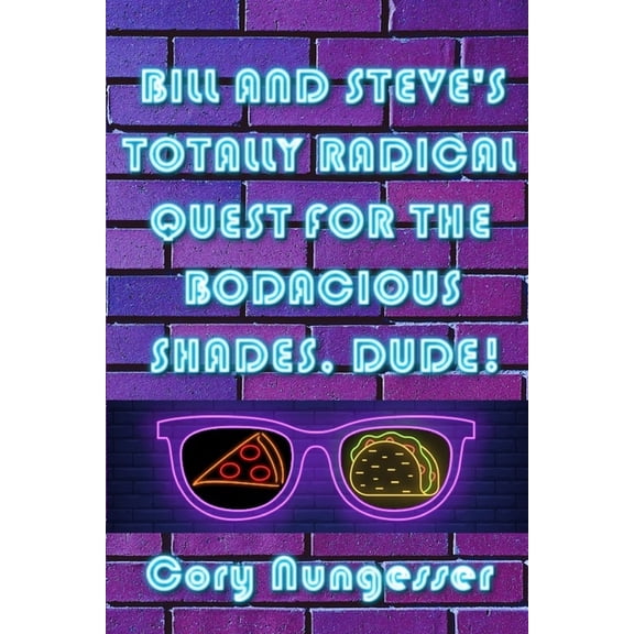 Bill and Steve's Totally Radical Quest for the Bodacious Shades, Dude!, (Paperback)