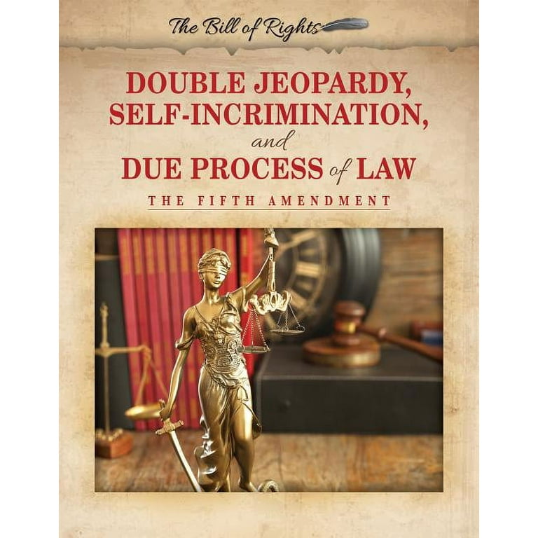 Bill of Rights: Double Jeopardy, Self-Incrimination, and Due 