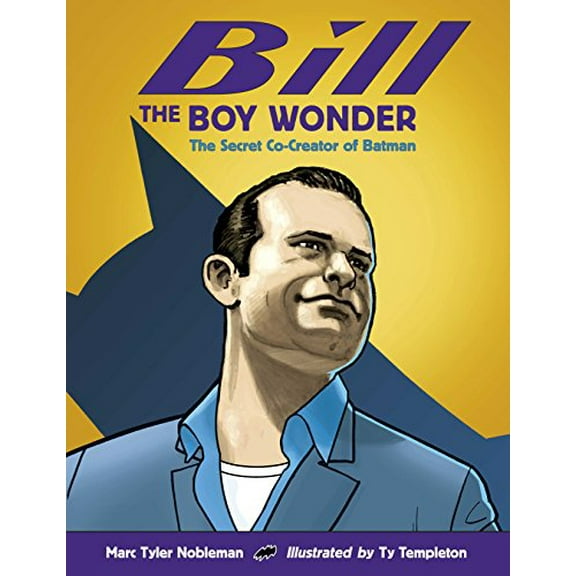 Pre-Owned Bill the Boy Wonder: The Secret Co-Creator of Batman (Hardcover) 1580892892 9781580892896