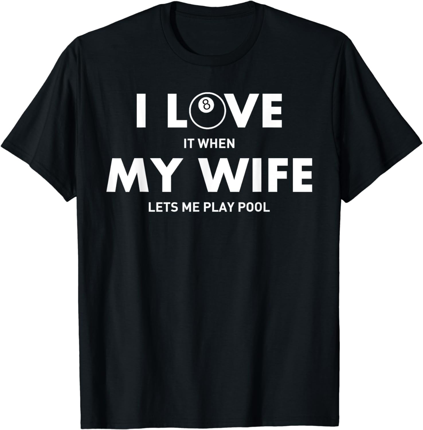 Billiard I Love It When My Wife Lets Me Play Pool T Shirt
