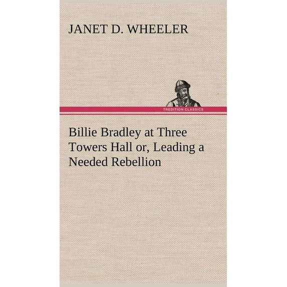 Billie Bradley at Three Towers Hall or, Leading a Needed Rebellion (Hardcover)