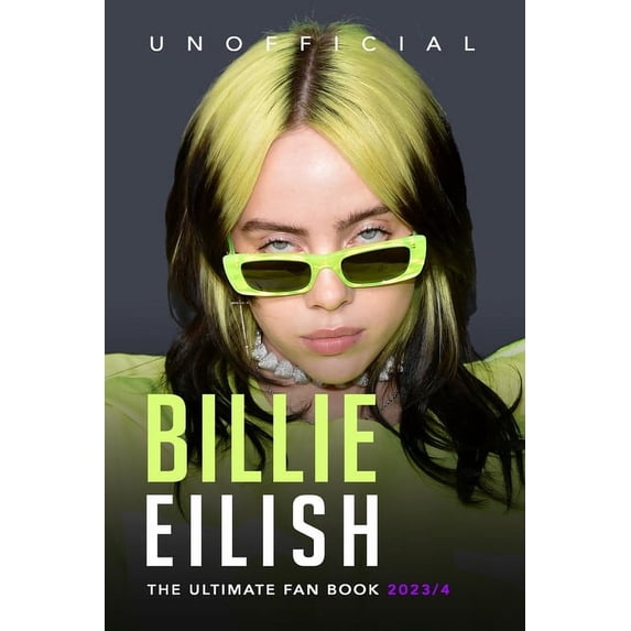 Billie Eilish: The Ultimate Unofficial Fan Book 2023/4: 100+ Billie Eilish Facts, Photos, Quiz and More, (Paperback)