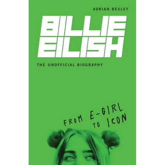 Billie Eilish, the Unofficial Biography: From E-Girl to Icon (Paperback)