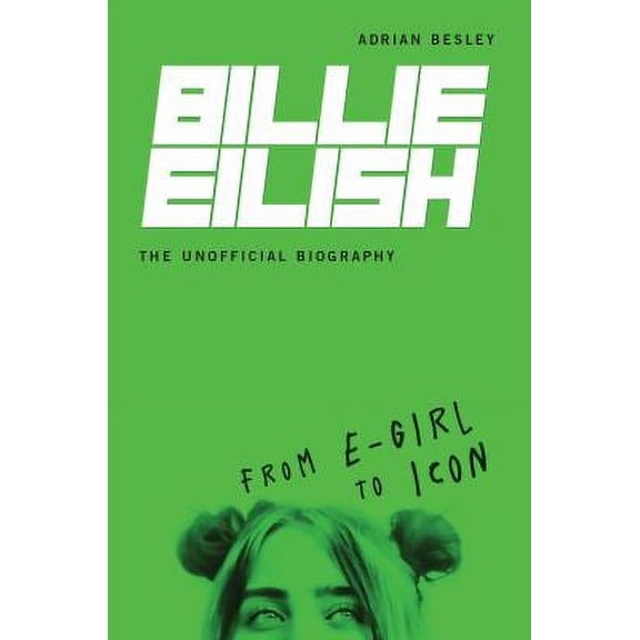 Pre-Owned Billie Eilish, the Unofficial Biography: From E-Girl to Icon (Paperback) 1728424178 9781728424170