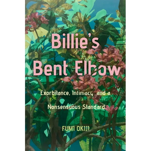 Billie's Bent Elbow: Exorbitance, Intimacy, and a Nonsensuous Standard, (Paperback)