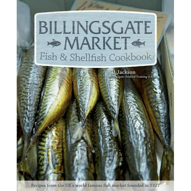 Billingsgate Market Fish & Shellfish Cookbook CJ Jackson (Paperback)