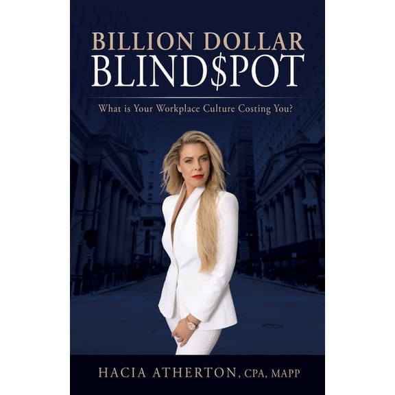 Billion Dollar Blindspot: What is Your Workplace Culture Costing You?, (Paperback)
