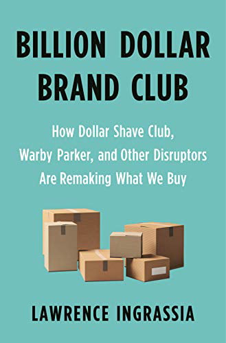 Pre-Owned Billion Dollar Brand Club: How Dollar Shave Club, Warby Parker, and Other Disruptors Are Remaking What We Buy Paperback - USED