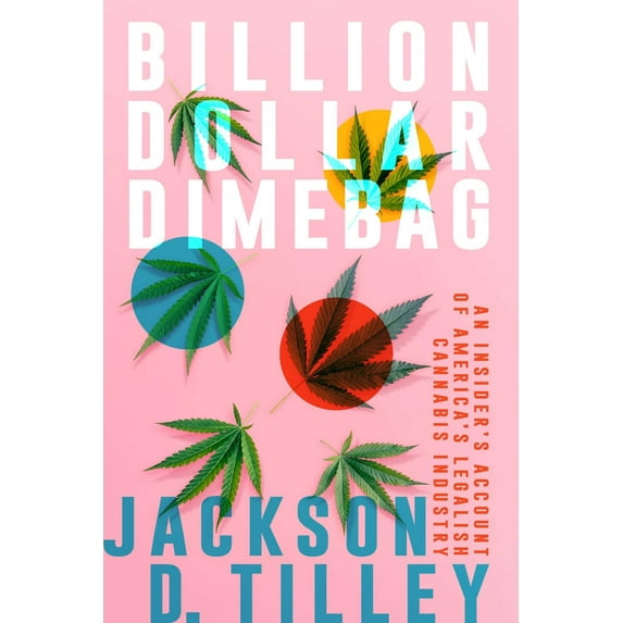 Billion Dollar Dimebag : An Insider's Account of America's Legalish Cannabis Industry (Hardcover)
