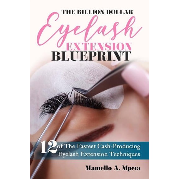 Billion Dollar Eyelash Extension Blueprint: The Billion Dollar Eyelash Extension Blueprint (Paperback)