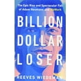 thumbnail image 1 of Pre-Owned Billion Dollar Loser: The Epic Rise and Spectacular Fall of Adam Neumann and Wework (Hardcover) 0316461369 9780316461368, 1 of 1