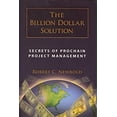 thumbnail image 1 of Pre-Owned Billion Dollar Solution: Secrets of Prochain Project Management (Hardcover) 1934979058 9781934979051, 1 of 1