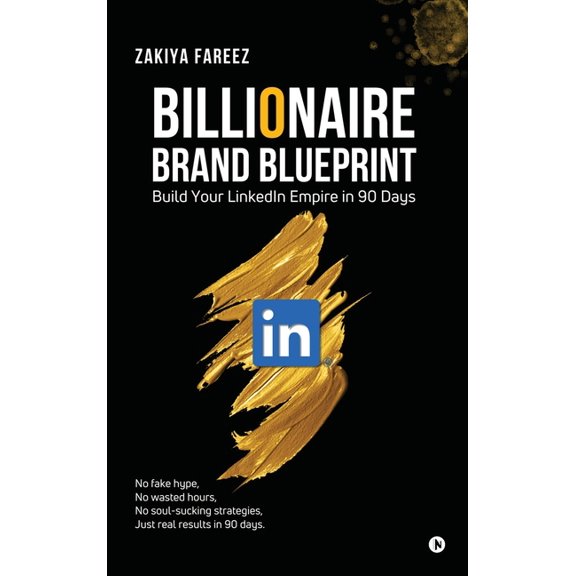 Billionaire Brand Blueprint: Build Your LinkedIn Empire in 90 Days, (Hardcover)
