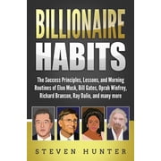 Billionaire Habits The Success Principles, Lessons, and Morning Routines of Elon Musk, Bill Gates, Oprah Winfrey, Richa, Paperback