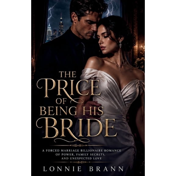 The Billionaire Hearts & Secrets The Price of Being His Bride: A Forced Marriage Billionaire Romance of Power, Family Secrets, and Unexpected Love, (Paperback)