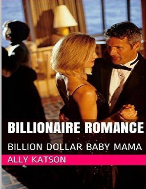 Billionaire Romance : Billion Dollar Baby Mama