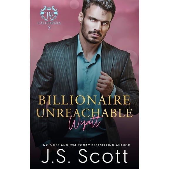 Billionaire Unreachable Wyatt (California Billionaires #5)