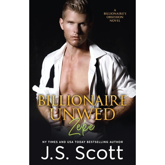 The Billionaire's Obsession Billionaire Unwed Zeke: The Billionaire's Obsession, (Paperback)