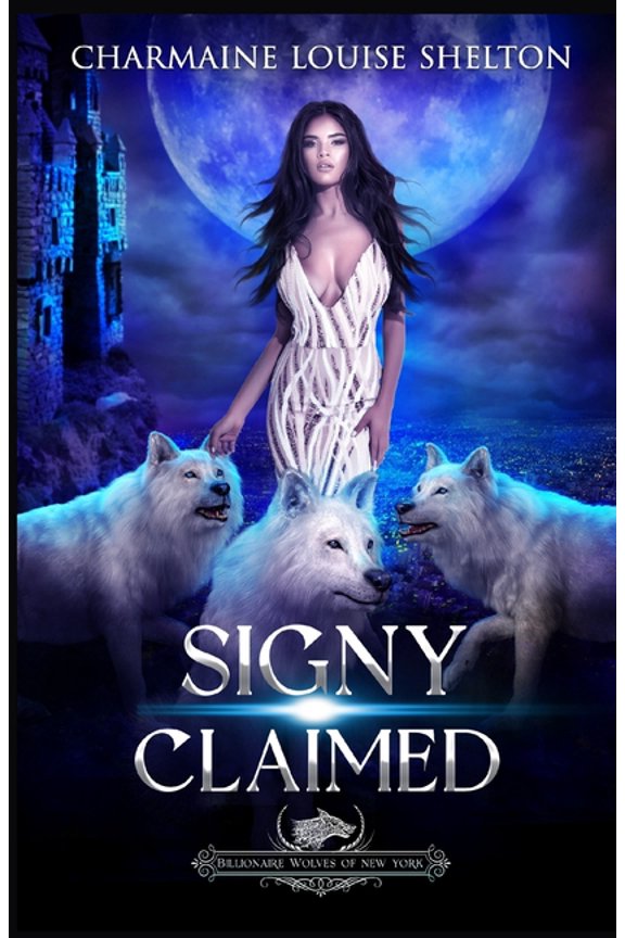 Billionaire Wolves Signy Claimed: A Wolf Shifter Fated Mates Reverse Harem Romance, Book 6, (Paperback)