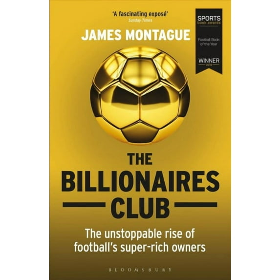 Billionaires Club : The Unstoppable Rise of Football's Super-Rich Owners