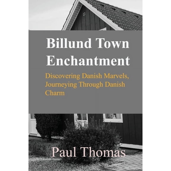 Billund Town Enchantment: Discovering Danish Marvels, Journeying Through Danish Charm, (Paperback)
