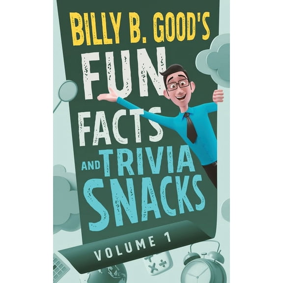Billy B. Good's Fun Facts and Trivia Sna Billy B. Good's Fun Facts and Trivia Snacks: Volume 1, Book 1, (Paperback)