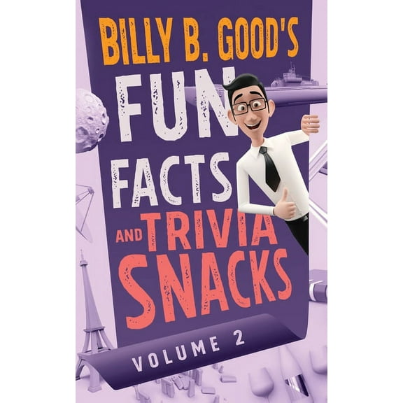 Billy B. Good's Fun Facts and Trivia Sna Billy B. Good's Fun Facts and Trivia Snacks: Volume 2, Book 2, (Paperback)