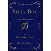 Billy-Boy A Study in Responsibilities Classic Reprint
