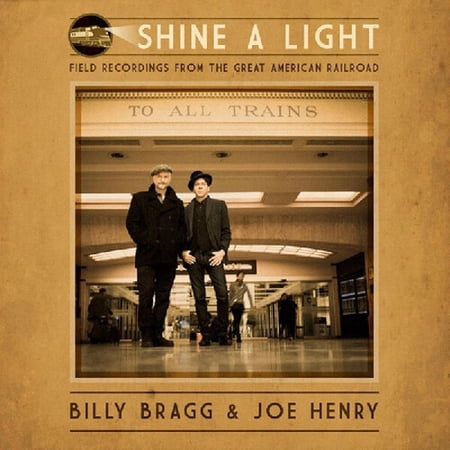Billy Bragg & Joe Henry - Shine A Light: Field Recordings From The Great American Railroad - Music & Performance - CD