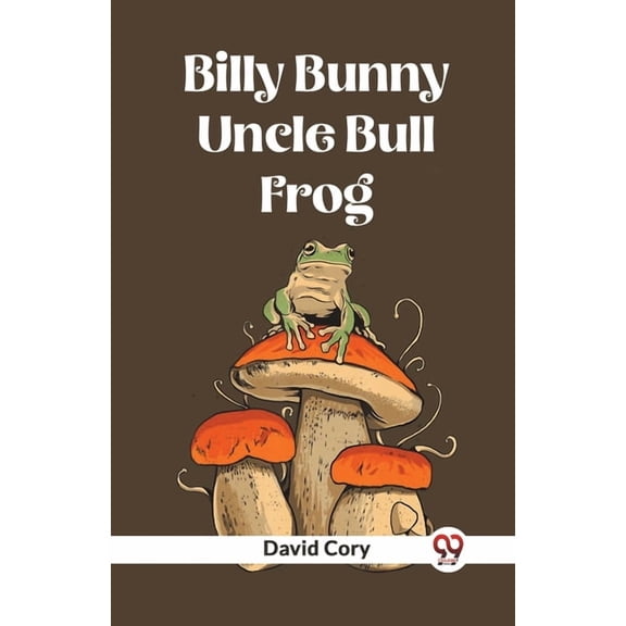 Billy Bunny And Uncle Bull Frog, (Paperback)