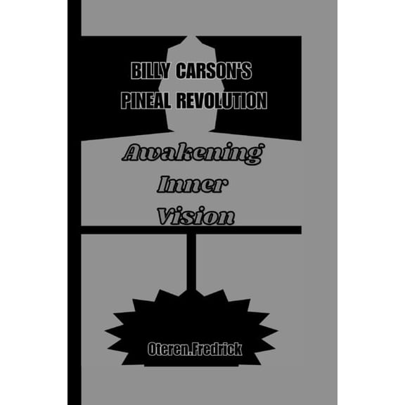 Billy Carson's Pineal Revolution: Awakening Inner Vision, (Paperback)